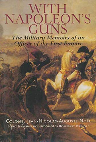 With Napoleon's Guns, The Military Memoirs of an Officer of the First Empire