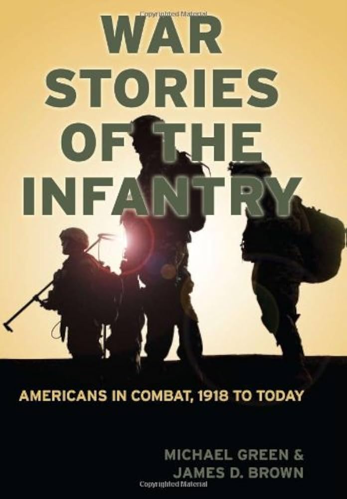 War Stories of the Infantry, Americans in Combat 1918 to Today