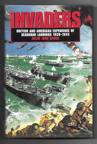 Invaders, British and American Experience of Seaborne Landings 1939-1945